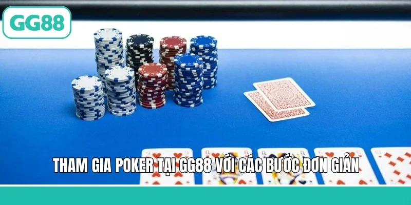 Tham gia Poker tại GG88 với các bước đơn giản